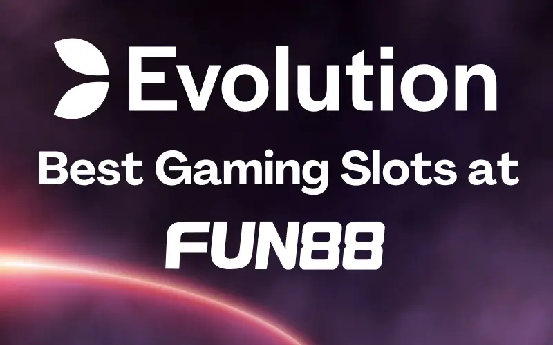 Best Evolution Gaming Slots at Fun88 Casino